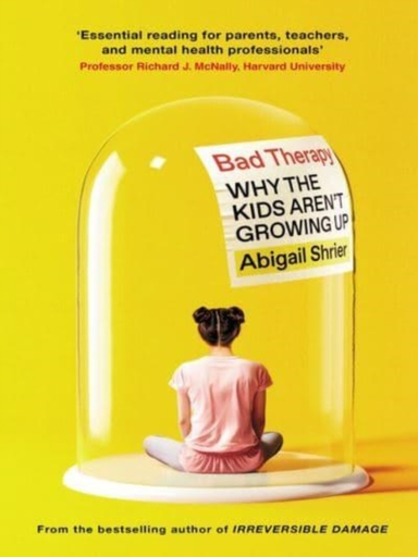 BAD THERAPYWHY THE KIDS AREN'T GROWING UP