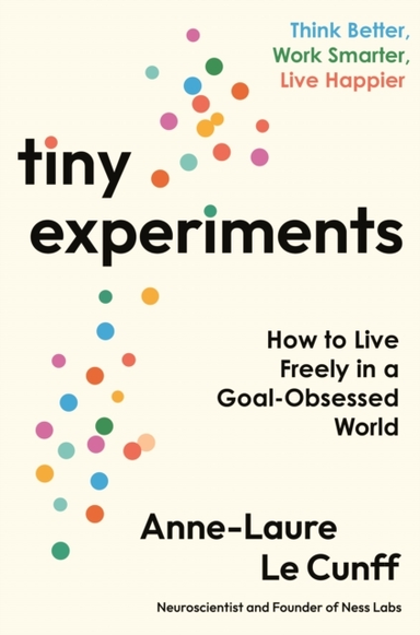 TINY EXPERIMENTSHOW TO LIVE FREELY IN A GOAL-OBSESSED WORLD