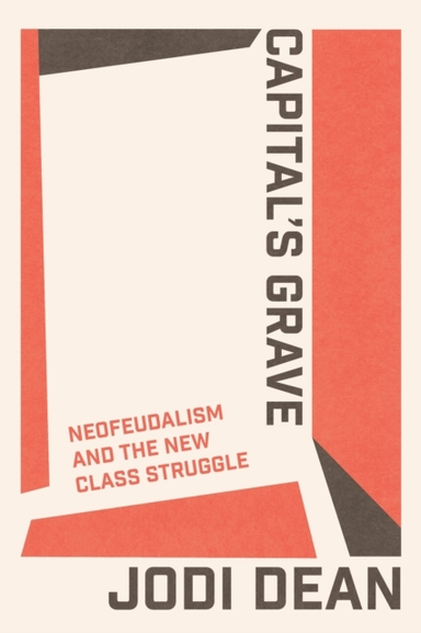 CAPITAL'S GRAVENEOFEUDALISM AND THE NEW CLASS STRUGGLE