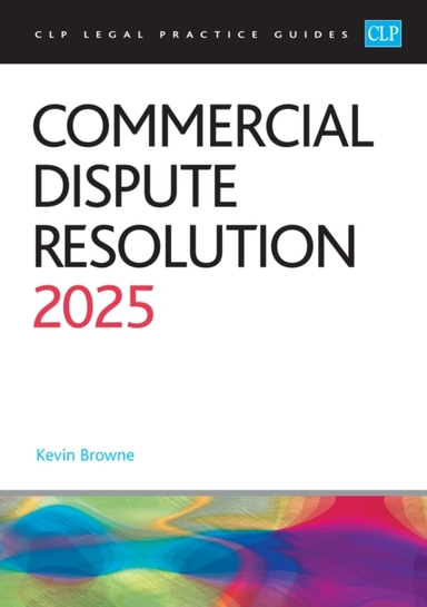 COMMERCIAL DISPUTE RESOLUTION 2025LEGAL PRACTICE COURSE GUID