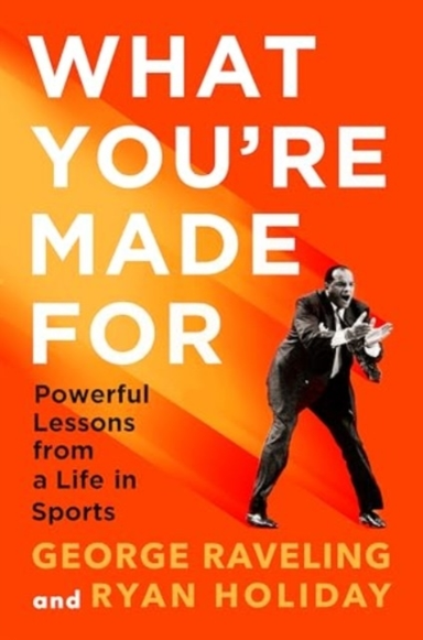 WHAT YOU'RE MADE FORPOWERFUL LESSONS FROM A LIFE IN SPORTS