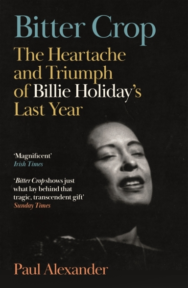 Bitter Cropthe Heartache And Triumph Of Billie Holiday'S Las
