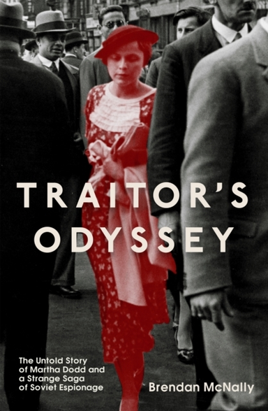 Traitor'S Odysseythe Untold Story Of Martha Dodd And A Stran