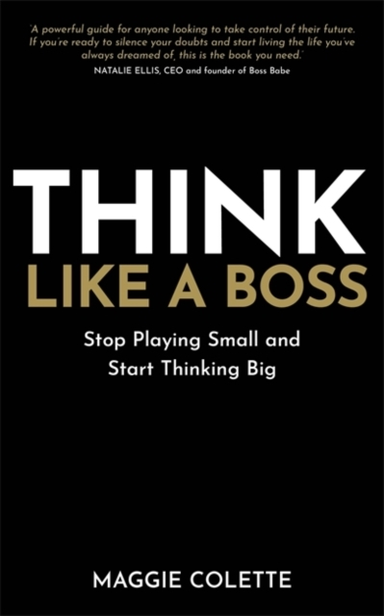 Think Like A Bossstop Playing Small And Start Thinking Big