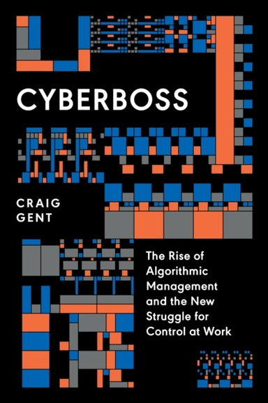 Cyberbossthe Rise Of Algorithmic Management And The New Stru