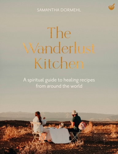 The Wanderlust Kitchena Spiritual Guide To Healing Recipes F