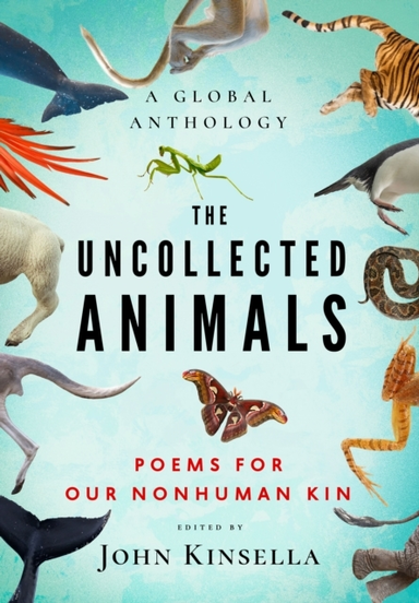 The Uncollected Animalspoems For Our Nonhuman Kin