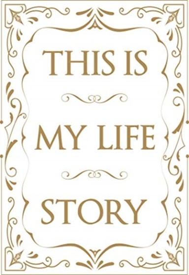 This Is My Life Storythe Easy Autobiography For Everyone