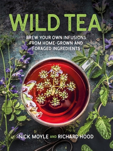 Wild Teabrew Your Own Teas And Infusions From Home-Grown And