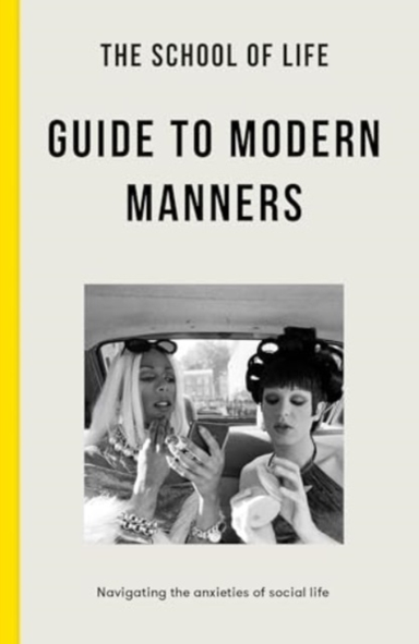The School Of Life Guide To Modern Mannershow To Navigate Th