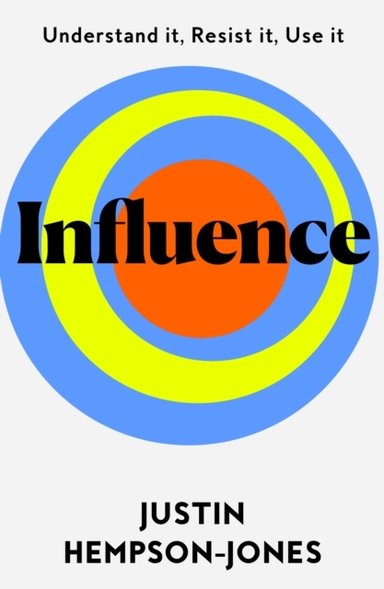 Influence Understand It, Use It, Resist It