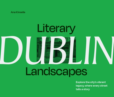 Literary Landscapes: Dublin Explore The City’S Vibrant Legac