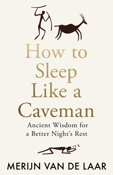 How To Sleep Like A Caveman Ancient Wisdom For A Better Nigh
