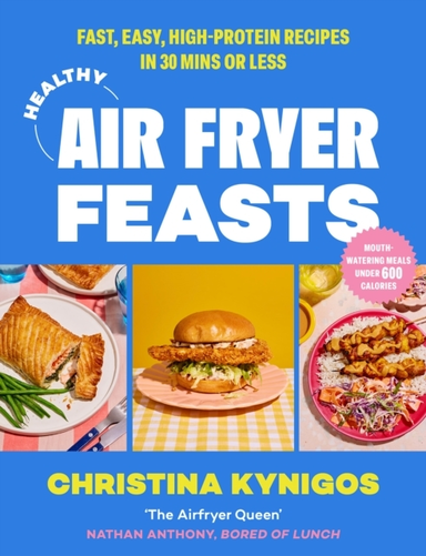 Healthy Air Fryer Feasts Fast, Easy, High-Protein Recipes In