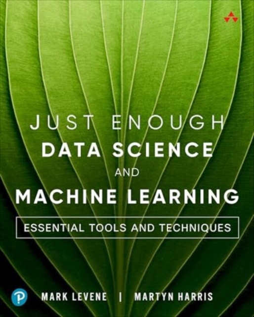 Just Enough Data Science And Machine Learning Essential Tool