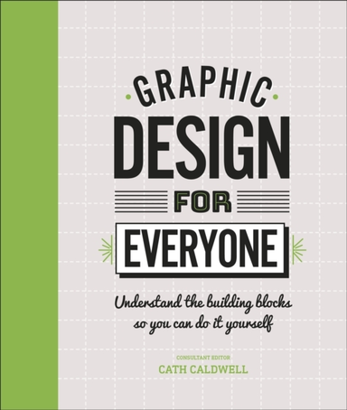 Graphic Design For Everyone Understand The Building Blocks S