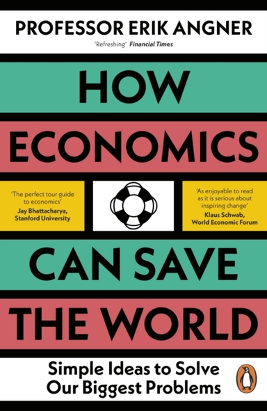 How Economics Can Save The World Simple Ideas To Solve Our B