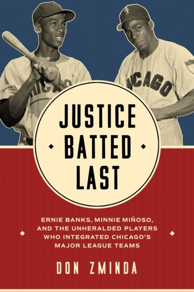 Justice Batted Last Ernie Banks, Minnie Minoso, And The Unhe