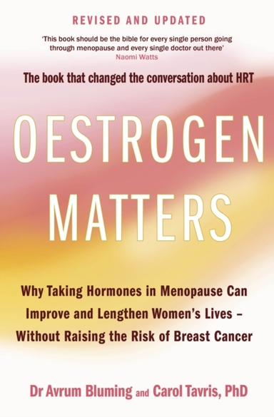 Oestrogen Matters Revised Edition Why Taking Hormones In Men