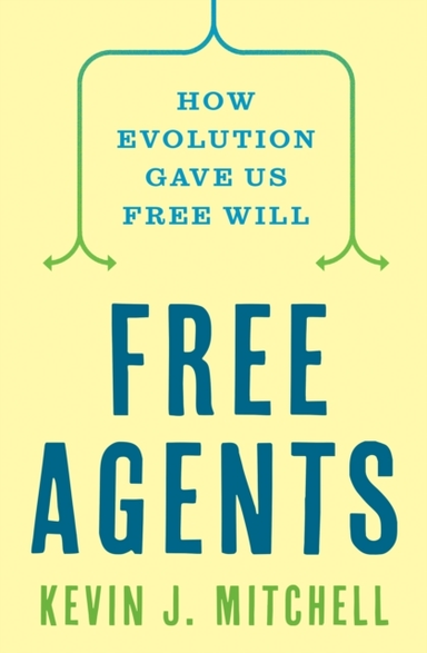 Free Agents How Evolution Gave Us Free Will