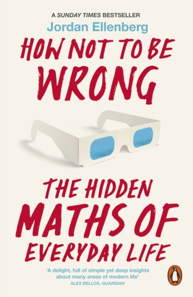 How Not To Be Wrong The Hidden Maths Of Everyday Life