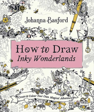 How To Draw Inky Wonderlands Create And Colour Your Own Magi
