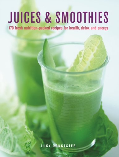 Juices & Smoothies 150 Nutrition-Packed Recipes For Health,