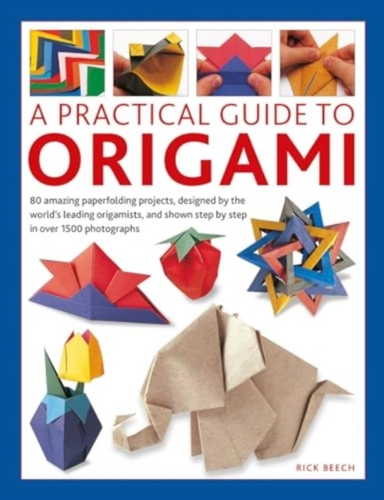 Origami, A Practical Guide To 80 Amazing Paperfolding Projec