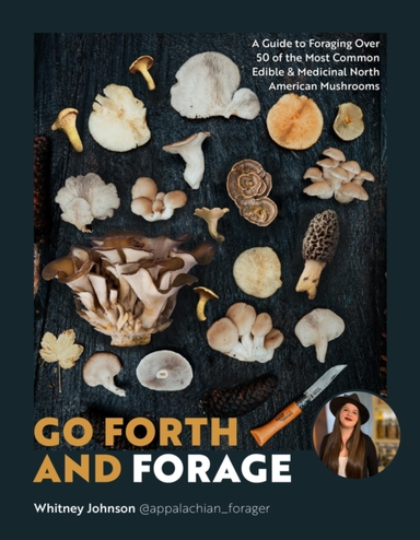 Go Forth And Forage A Guide To Foraging Over 50 Of The Most