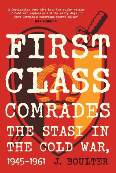 First Class Comrades The Stasi In The Cold War, 1945-1961