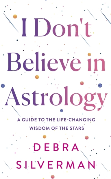 I Don'T Believe In Astrology A Guide To The Life-Changing Wi