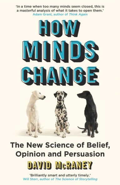 How Minds Change The New Science Of Belief, Opinion And Pers