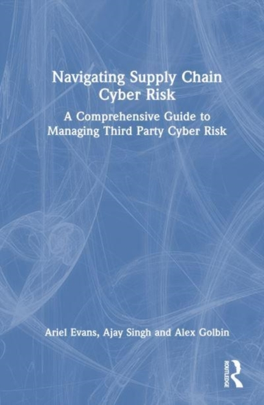 Navigating Supply Chain Cyber Risk A Comprehensive Guide To