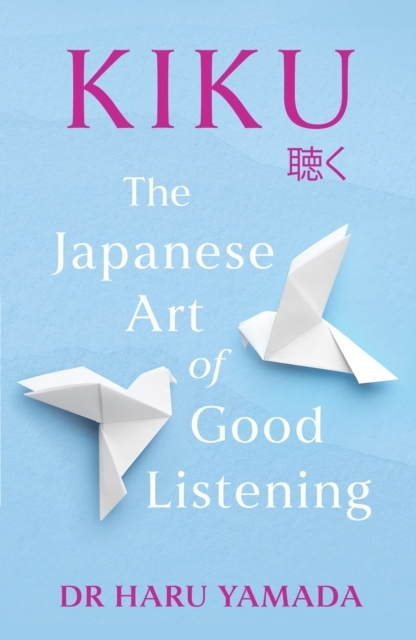 Kiku The Japanese Art Of Good Listening