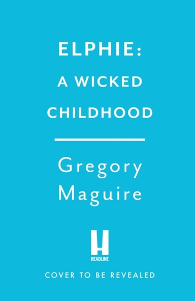 Elphie The Spellbinding Prequel To Wicked, The Bestselling B