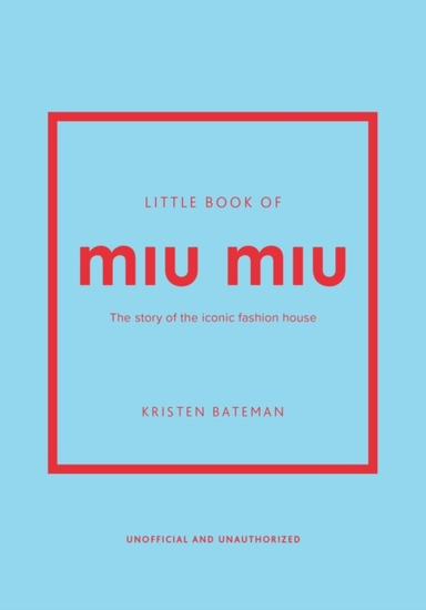 Little Book Of Miu Miu The Story Of The Iconic Fashion House