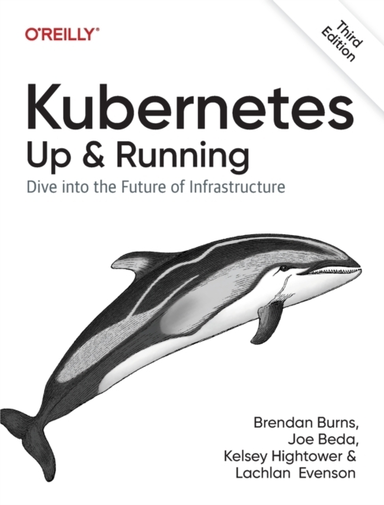 Kubernetes - Up And Running Dive Into The Future Of Infrastr