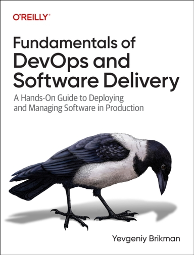 Fundamentals Of Devops And Software Delivery A Hands-On Guid