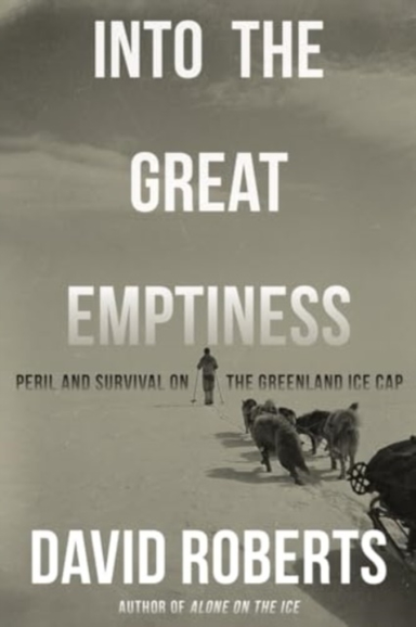 Into The Great Emptiness Peril And Survival On The Greenland