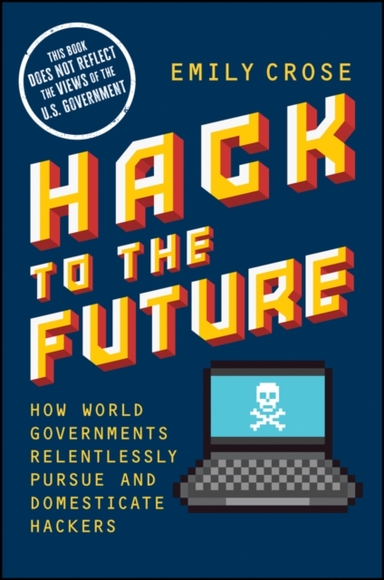 Hack To The Future How World Governments Relentlessly Pursue