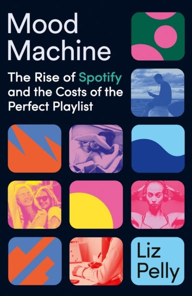 Mood Machine The Rise Of Spotify And The Cost Of The Perfect