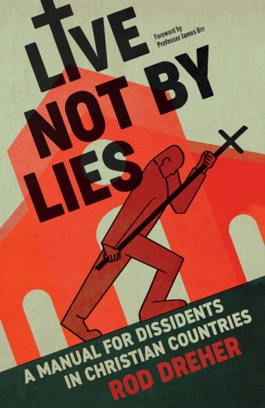 Live Not By Lies Uk Edition A Manual For Dissidents In Chris