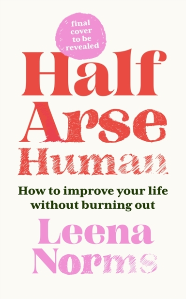 Half-Arse Human How To Live Better Without Burning Out