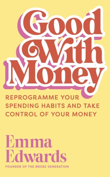 Good With Money Reprogramme Your Spending Habits And Take Co