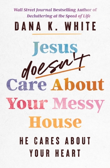 Jesus Doesn'T Care About Your Messy House He Cares About You