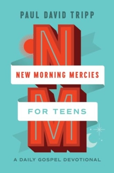 NEW MORNING MERCIES FOR TEENS A DAILY GOSPEL DEVOTIONAL