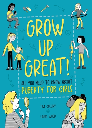GROW UP GREAT!: ALL YOU NEED TO KNOW ABOUT PUBERTY FOR GIRLS