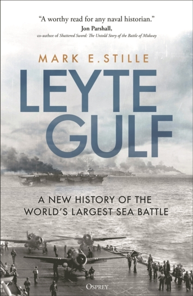 LEYTE GULF A NEW HISTORY OF THE WORLD'S LARGEST SEA BATTLE