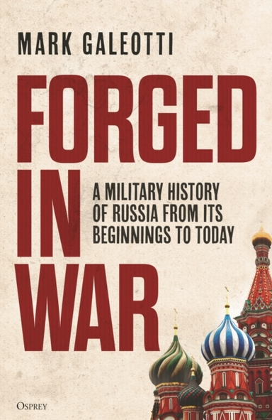 FORGED IN WAR A MILITARY HISTORY OF RUSSIA FROM ITS BEGINNIN