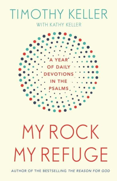 MY ROCK; MY REFUGE A YEAR OF DAILY DEVOTIONS IN THE PSALMS (